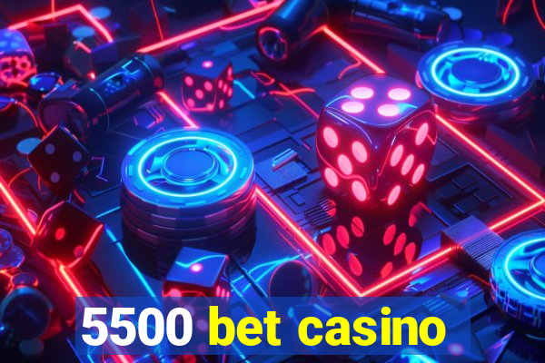 5500 bet casino