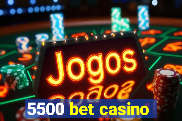 5500 bet casino