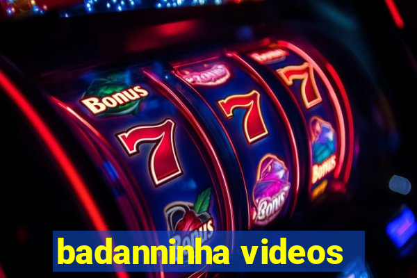 badanninha videos