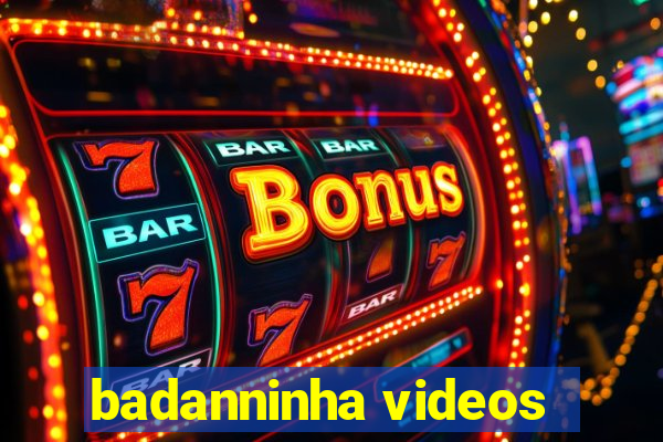 badanninha videos