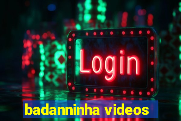 badanninha videos