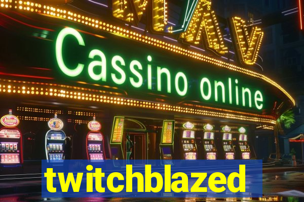 twitchblazed