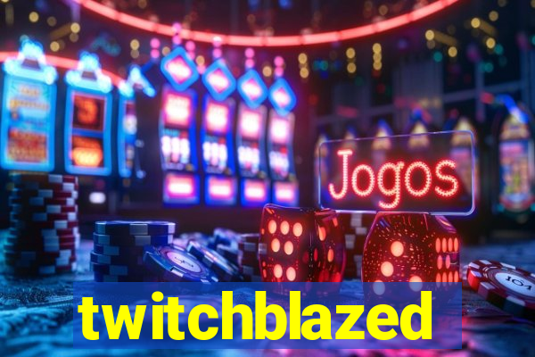 twitchblazed