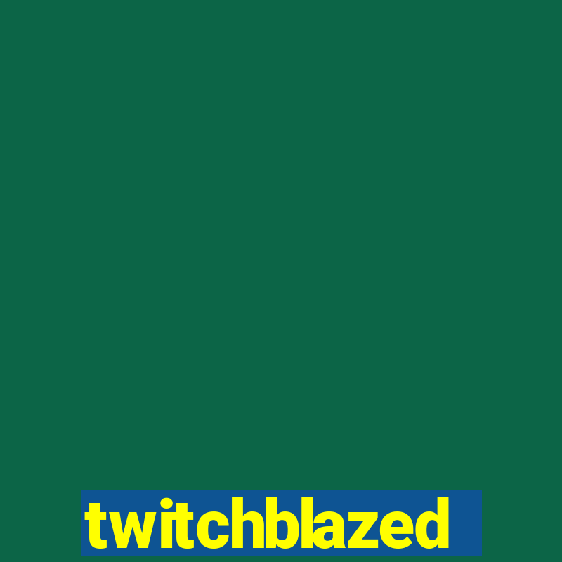 twitchblazed