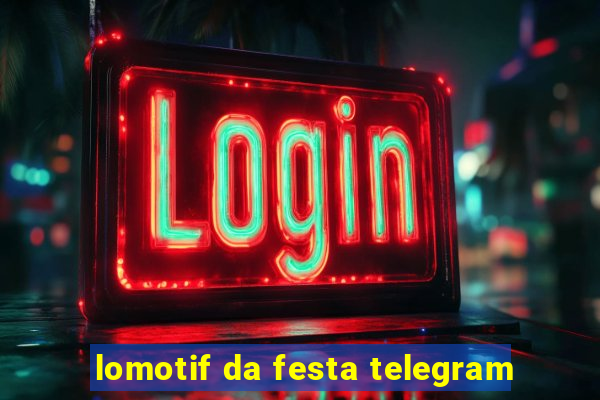 lomotif da festa telegram