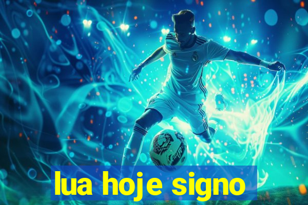 lua hoje signo