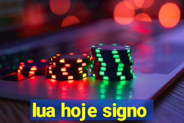 lua hoje signo