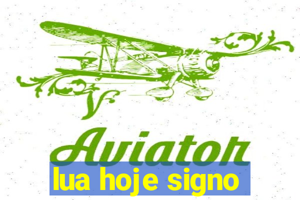 lua hoje signo