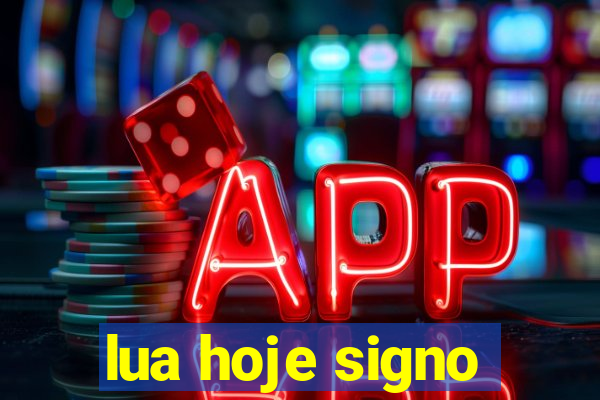 lua hoje signo