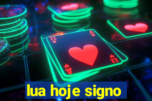 lua hoje signo