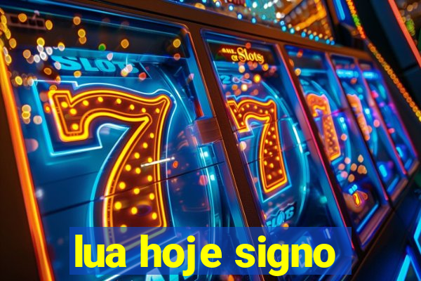 lua hoje signo