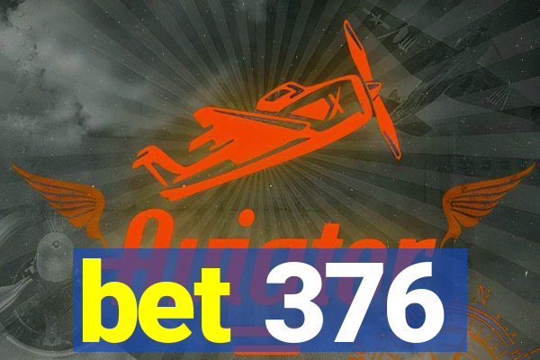 bet 376