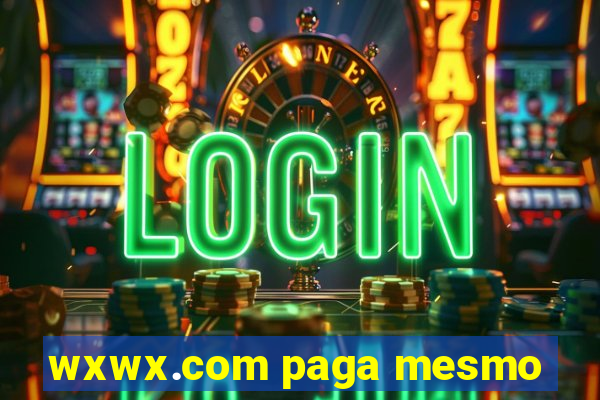 wxwx.com paga mesmo