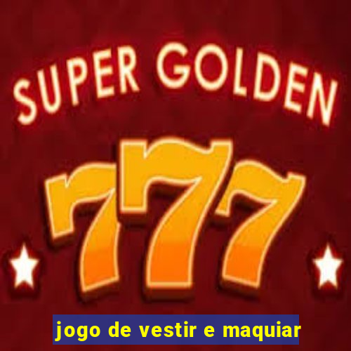 jogo de vestir e maquiar