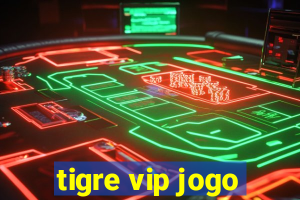 tigre vip jogo