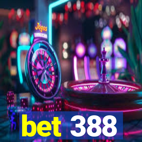 bet 388