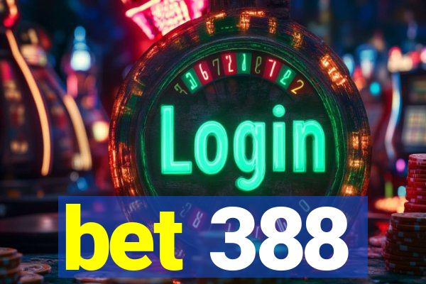 bet 388