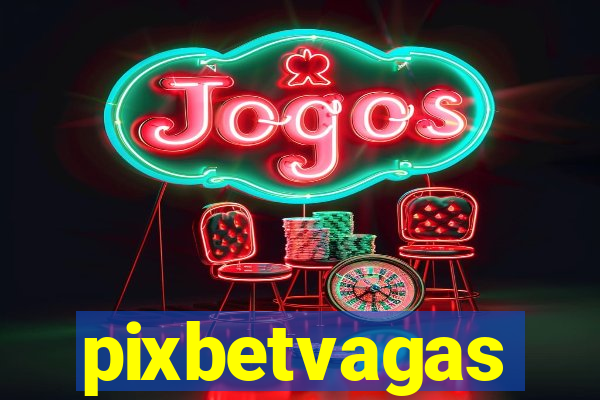 pixbetvagas