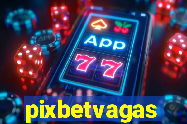 pixbetvagas