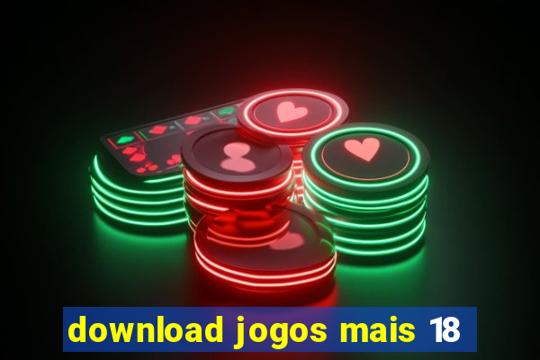 download jogos mais 18