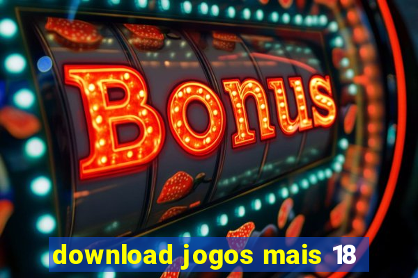 download jogos mais 18