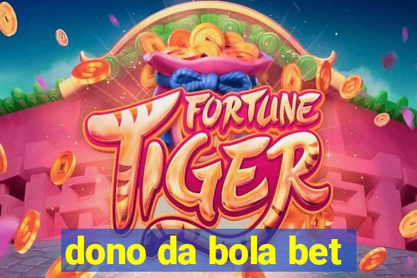 dono da bola bet