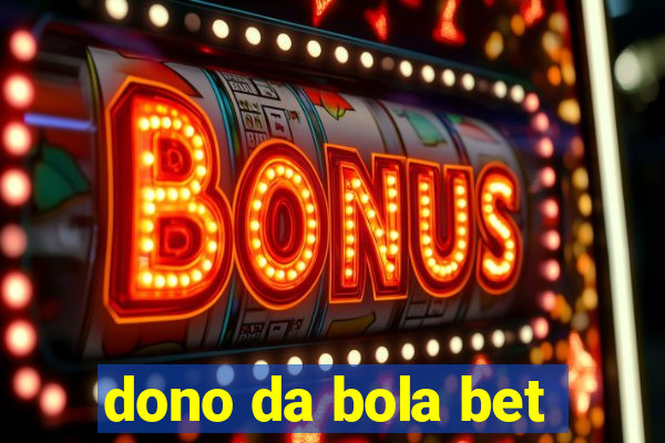 dono da bola bet