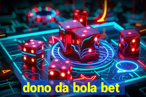 dono da bola bet