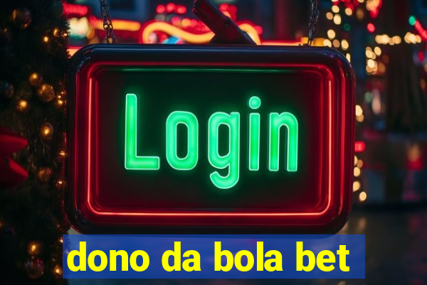 dono da bola bet