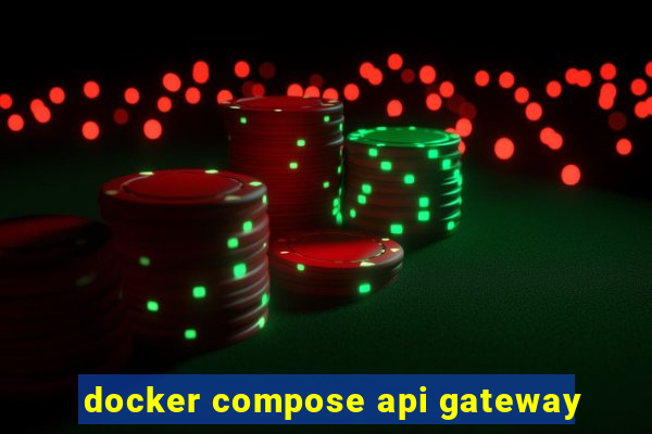 docker compose api gateway