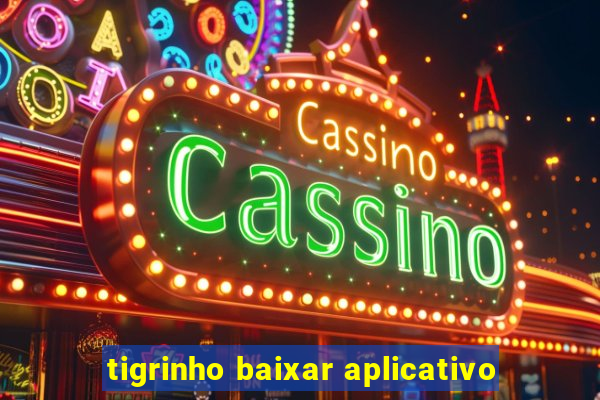 tigrinho baixar aplicativo