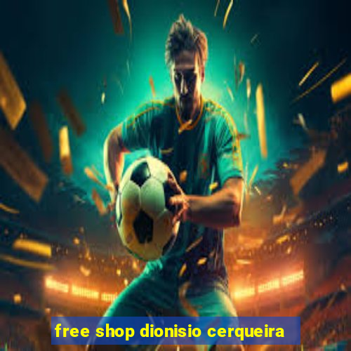 free shop dionisio cerqueira