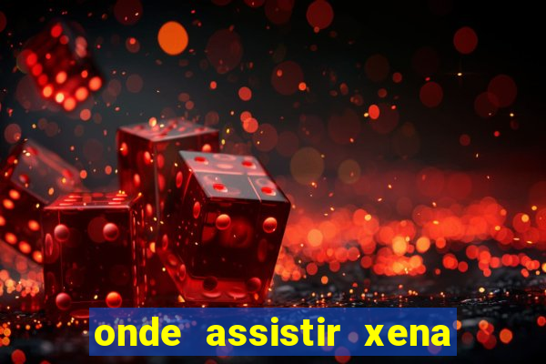 onde assistir xena a princesa guerreira