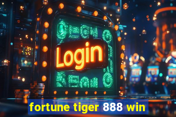 fortune tiger 888 win