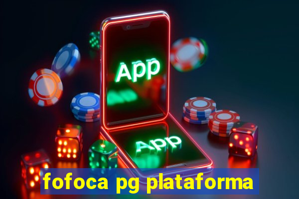 fofoca pg plataforma