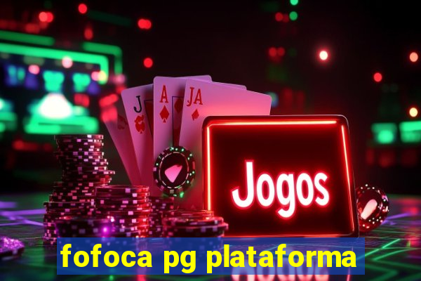 fofoca pg plataforma