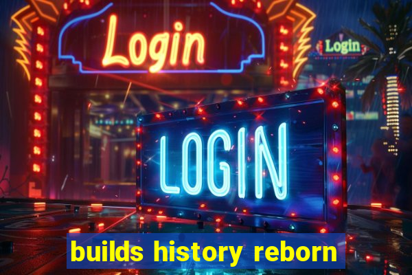 builds history reborn