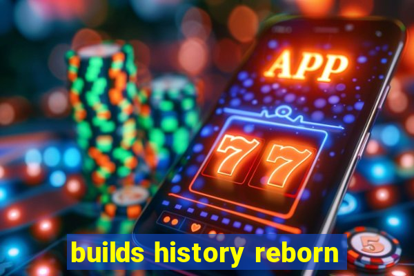 builds history reborn