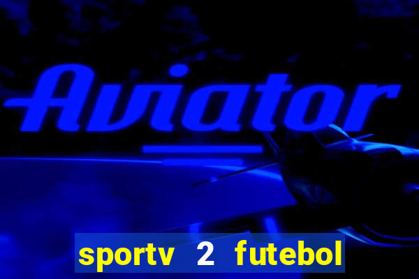 sportv 2 futebol play hd