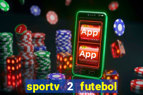 sportv 2 futebol play hd