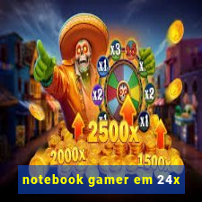 notebook gamer em 24x