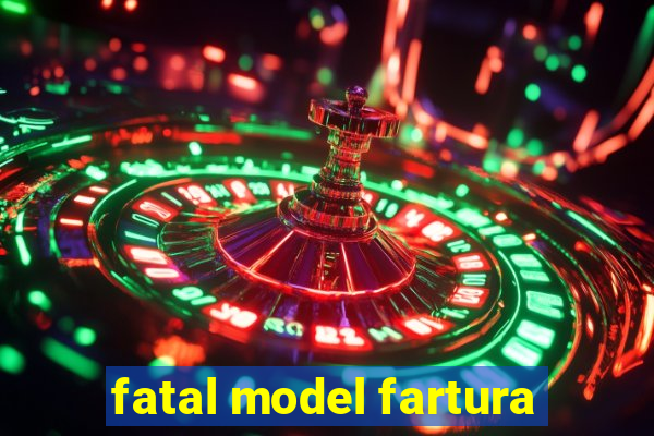 fatal model fartura