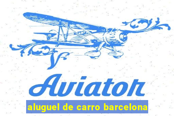 aluguel de carro barcelona