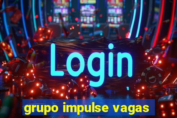 grupo impulse vagas