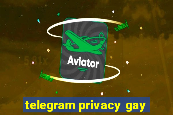 telegram privacy gay