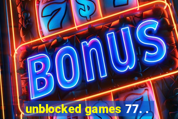 unblocked games 77. .