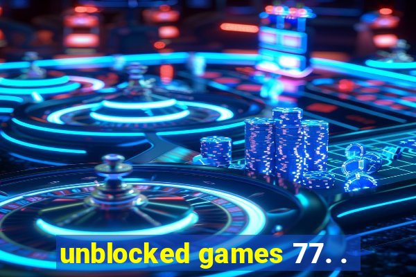 unblocked games 77. .