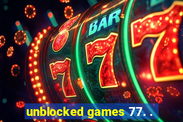 unblocked games 77. .