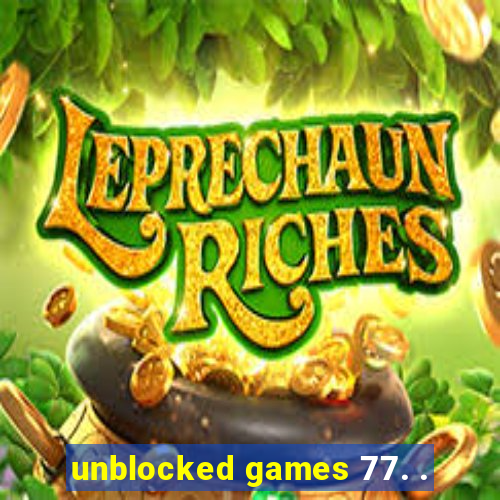 unblocked games 77. .