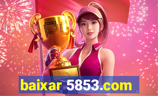 baixar 5853.com